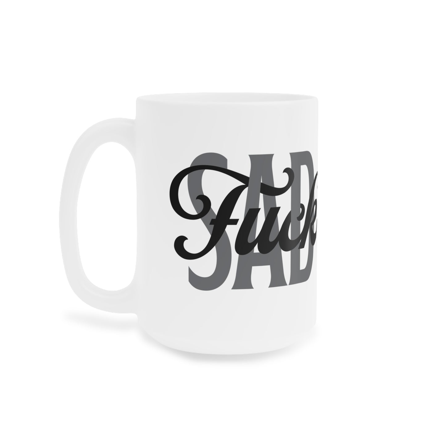 “F*ck Your Sad Face” Mug – Sarcastic Coffee Mug (11oz\15oz)