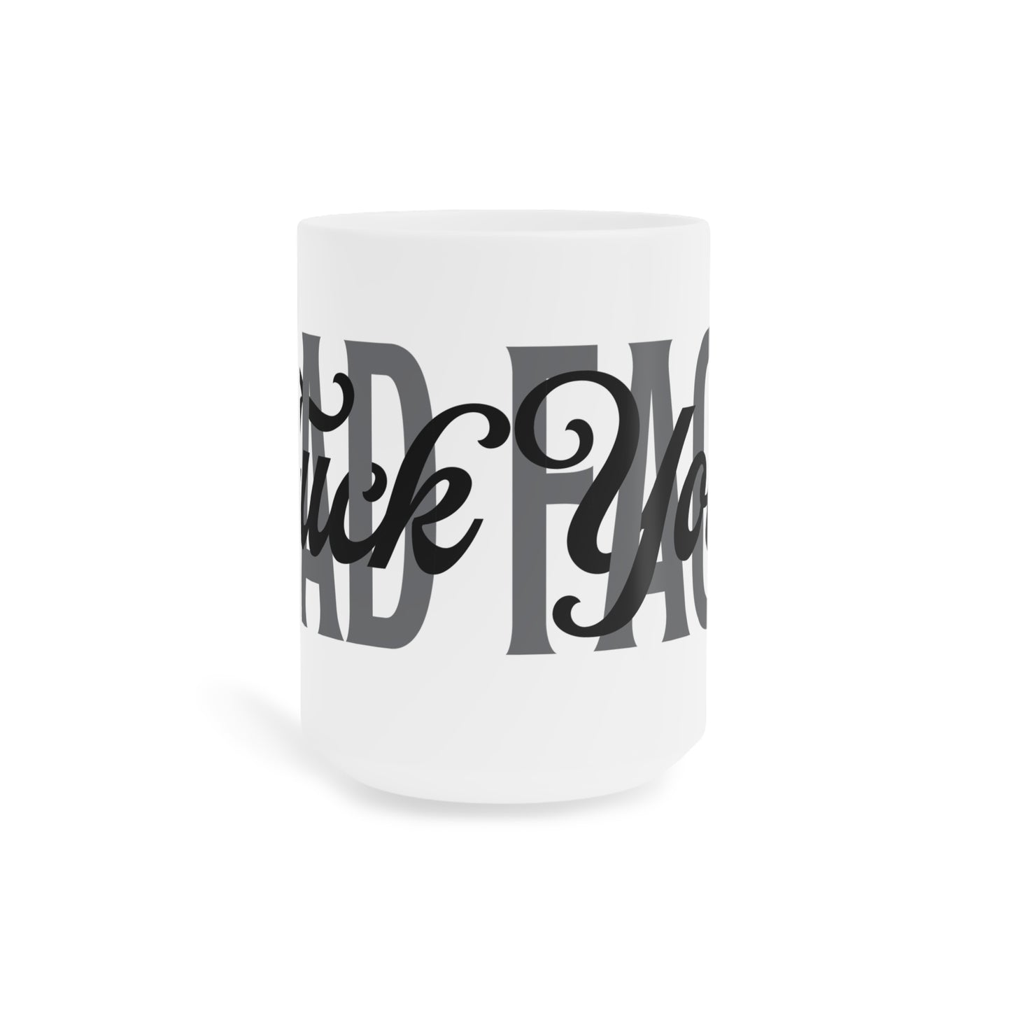 “F*ck Your Sad Face” Mug – Sarcastic Coffee Mug (11oz\15oz)